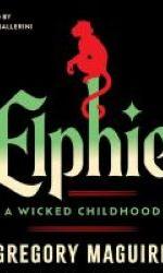 Jacket Cover for "Elphie: A Wicket Childhood" by Gregory Maguire